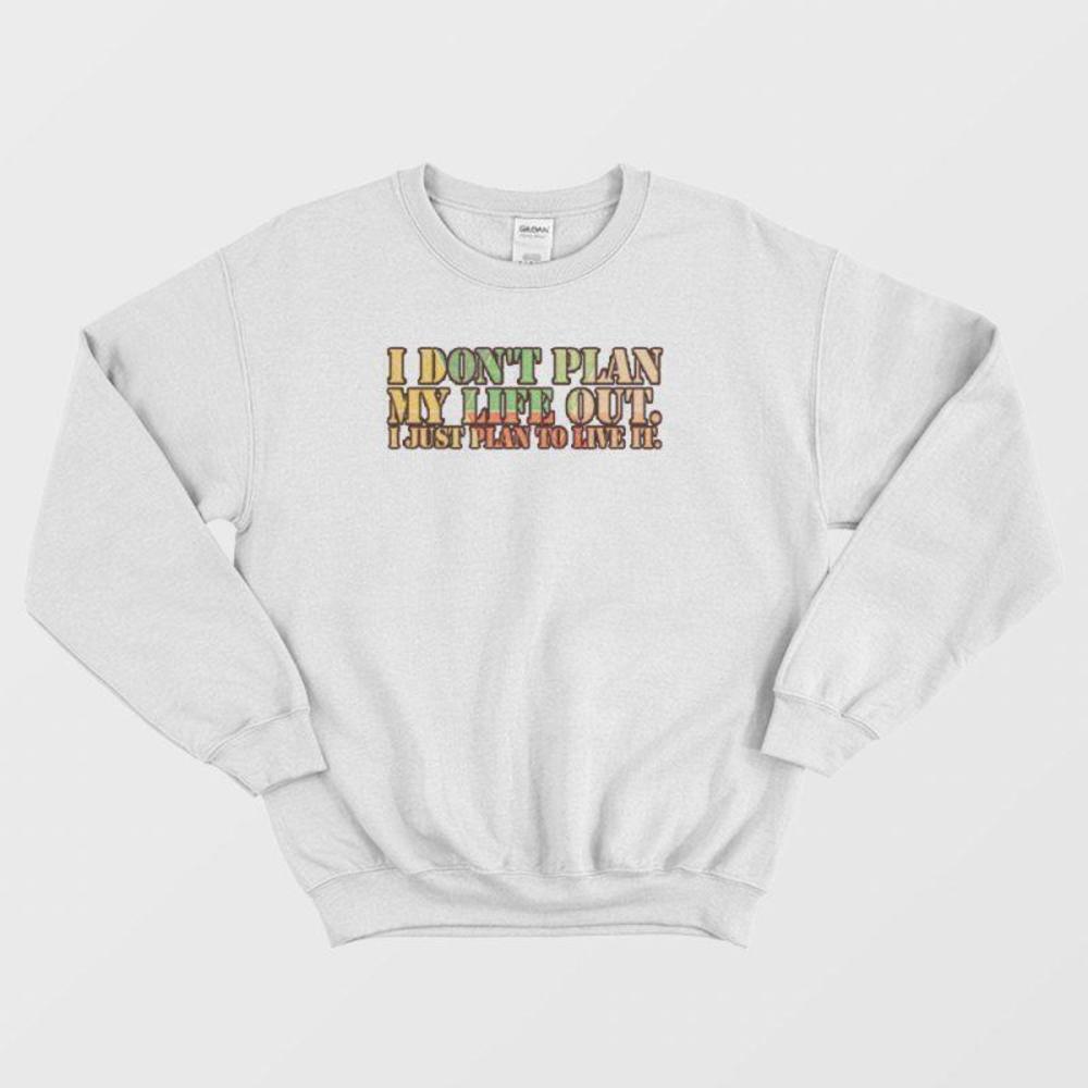 I Dont Plan My Life Out Retro Quote Sweatshirt